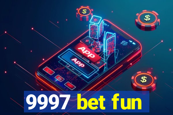 9997 bet fun